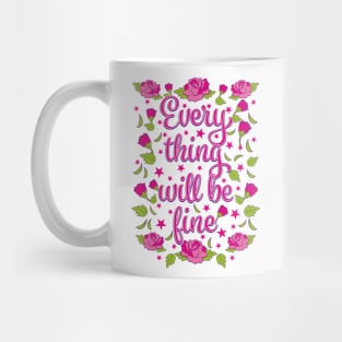 Everything will be Fine Roses Flowers Mug